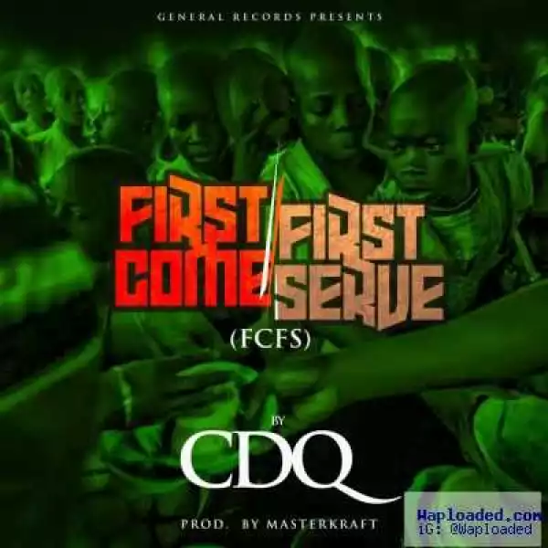 CDQ - First Come First Serve (Prod. By Masterkraft)